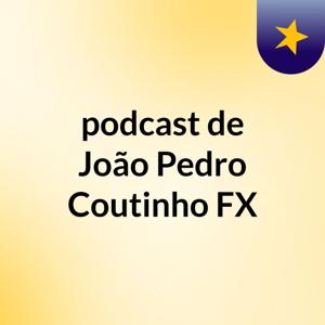podcast de João Pedro Coutinho FX