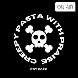 Creepy Pasta With Praise