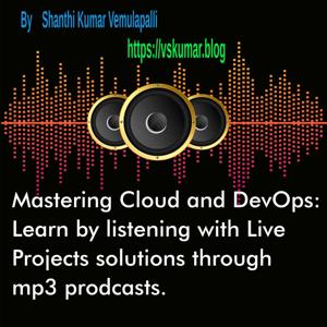 Mastering Cloud and DevOps: Learn by listening with Live Projects solutions