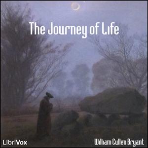 Journey of Life, The by William Cullen Bryant (1794 - 1878)