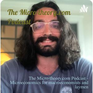 Advanced Microeconomics: The Micro-Theory.com Podcast, Microeconomics for Macroeconomists and Laymen