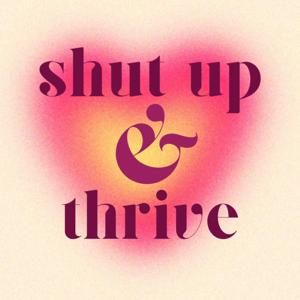 Shut Up & Thrive