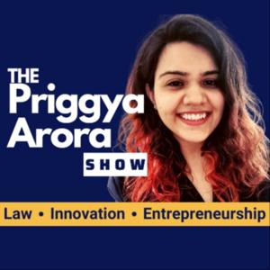 The Priggya Arora Show - Law, Innovation & Entrepreneurship