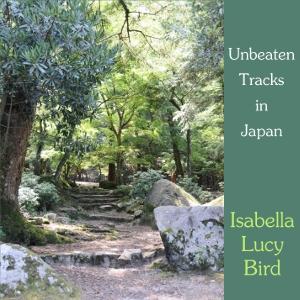 Unbeaten Tracks in Japan by Isabella L. Bird (1831 - 1904)