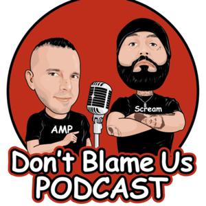 Don't Blame Us Podcast
