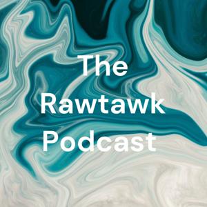 The Rawtawk Podcast