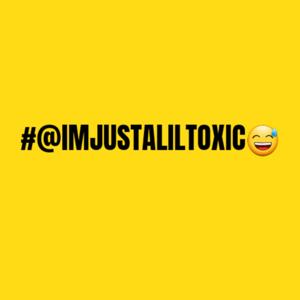 I'm Just A Lil Toxic Podcast