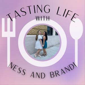 Tasting Life with Ness and Brandi