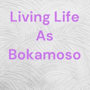 Living Life As Bokamoso