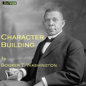Character Building by Booker T. Washington (1856 - 1915)