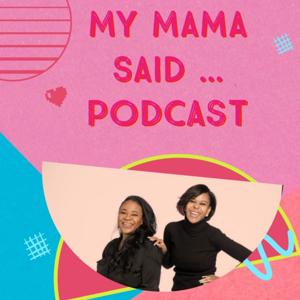 My Mama Said...