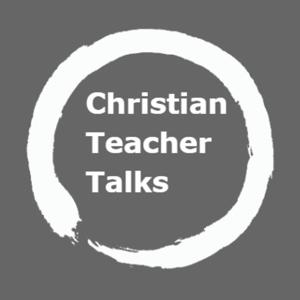 Christian Teacher Talks