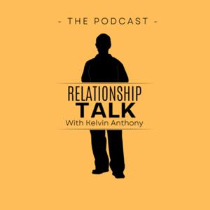 Relationship talk with Kelvin Anthony