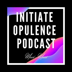 Initiate Opulence Podcast