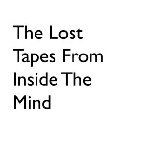 The Lost Tapes Inside The Mind