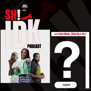 Sh!T IDK PODCAST