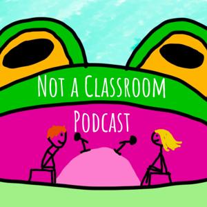 Not a Classroom Podcast