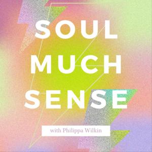 Soul Much Sense with Philippa Wilkin