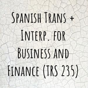 Spanish Trans + Interp. for Business and Finance (TRS 235)