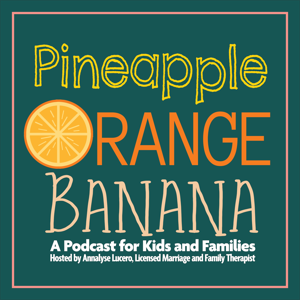 Pineapple, Orange, Banana: A Podcast for Kids and Family