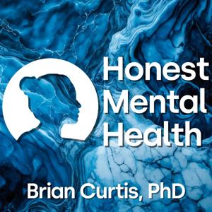 Honest Mental Health with Brian Curtis, PhD