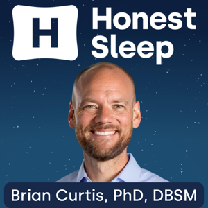 Honest Sleep with Brian Curtis, PhD, DBSM