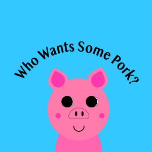 Who Wants Some Pork?