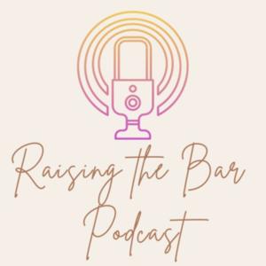 Raising the Bar - Elevated conversations on Family, Relationships, Sisterhood, Faith and more