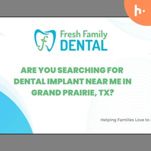 Are You Searching for Dental Implant Near Me in Grand Prairie, TX?