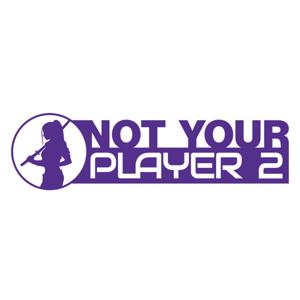 Not Your Player 2 Podcast