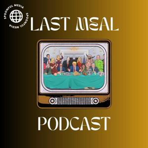 The Last Meal Podcast
