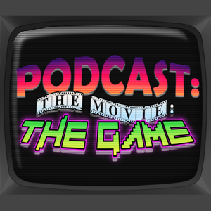 Podcast: The Movie: The Game
