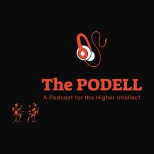 The PODELL "A Podcast for the Higher Intellect"