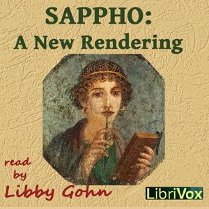 Sappho: A New Rendering by Sappho (c. 630 BCE - c. 570 BCE) and Publius (Ovid) Ovidius Naso (c. 43 BC - 18 AD)