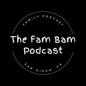The Fam Bam Podcast