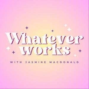 Whatever Works with Jasmine MacDonald