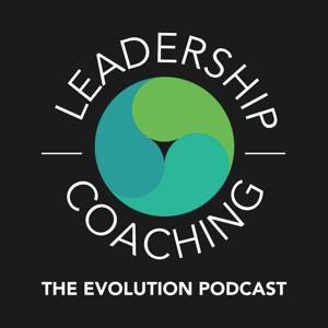 The Evolution Podcast: Leadership and Coaching