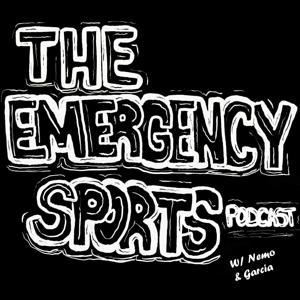 The Emergency Sports Podcast w/ Nemo & Garcia