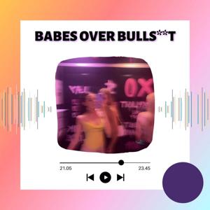 Babes Over Bulls**t