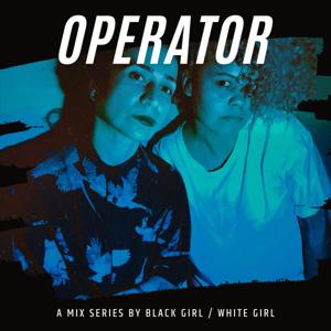 Black Girl / White Girl Present: THE OPERATOR MIX SERIES.