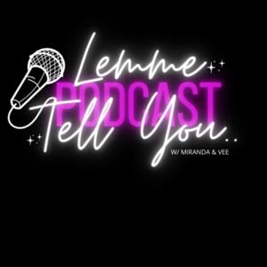 Lemme Tell You Podcast