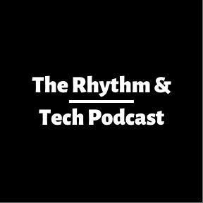The Rhythm and Tech Podcast