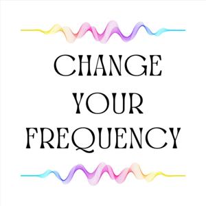 Change Your Frequency