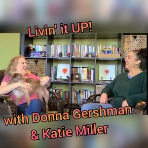 Livin' It UP with Donna Gershman and Katie Miller