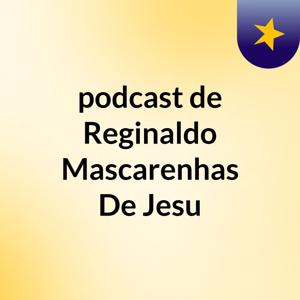podcast de Reginaldo Mascarenhas De Jesu