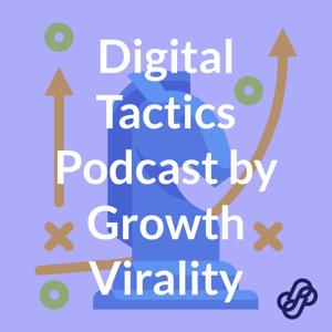 Digital Tactics Podcast by Growth Virality