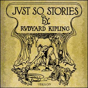 Just So Stories (version 5) by Rudyard Kipling (1865 - 1936)