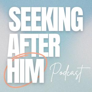 Seeking After Him
