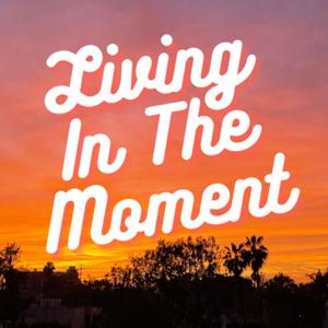 Living In The Moment