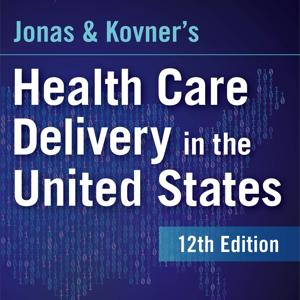 Jonas and Kovner's Health Care Delivery in the United States, 12th Edition